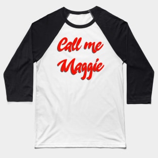 Call me Maggie Baseball T-Shirt